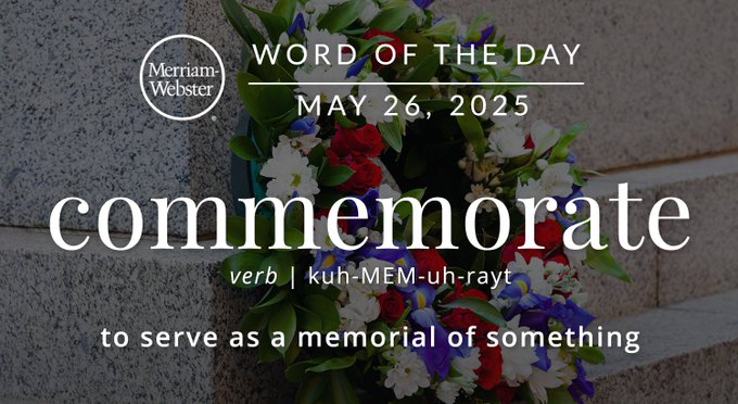 Merriam-Webster Word of the Day May 26, 2025 'commemorate' verb | kuh-MEM-uh-rayt "to serve as a memorial of something" Background Image: a wreath on a grave