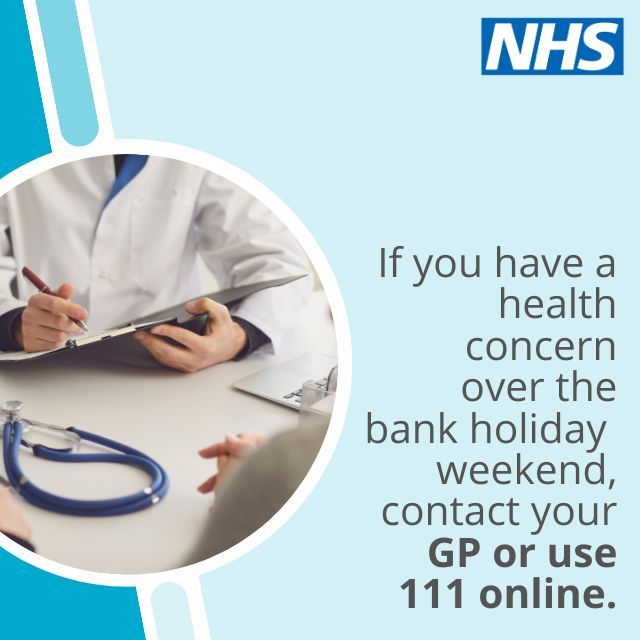 Some GP services will be available over the bank holiday weekend.  
 
If you have a health concern, contact your GP practice or use NHS 111 online for urgent medical help.