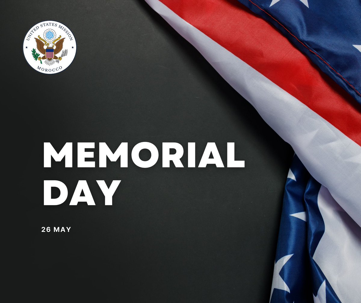 في يوم الذكرى، نُحيي أرواح الرجال والنساء الأمريكيين الذين ضحّوا بحياتهم من أجل وطنهم. تضحياتهم وشجاعتهم ستظل خالدة في ذاكرتنا.
وبهذه المناسبة، ستكون سفارة الولايات المتحدة في الرباط والقنصلية العامة في الدار البيضاء مغلقتين يوم الإثنين 26 ماي 2025.