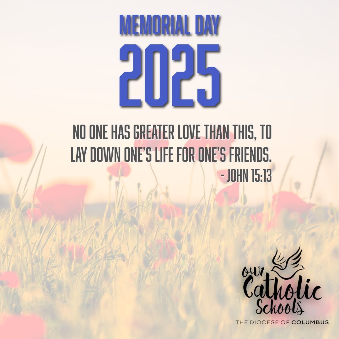 On this Memorial Day, we remember all our brothers and sisters who made the ultimate sacrifice for our freedom. May they rest in peace with our Lord. God bless America!
#ourcatholicschools #ColumbusCatholic