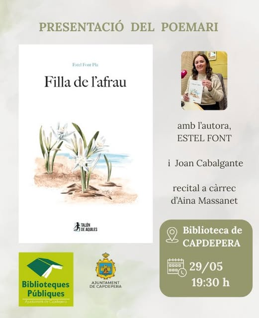 Filla de l'afrau.
Presentació del poemari per Estel Font, autora, i Joan Cabalgante. 
Recital a càrrec d'Aina Massanet
📍Biblioteca de Capdepera
🗓️25/ 05 
⏰19.30 h