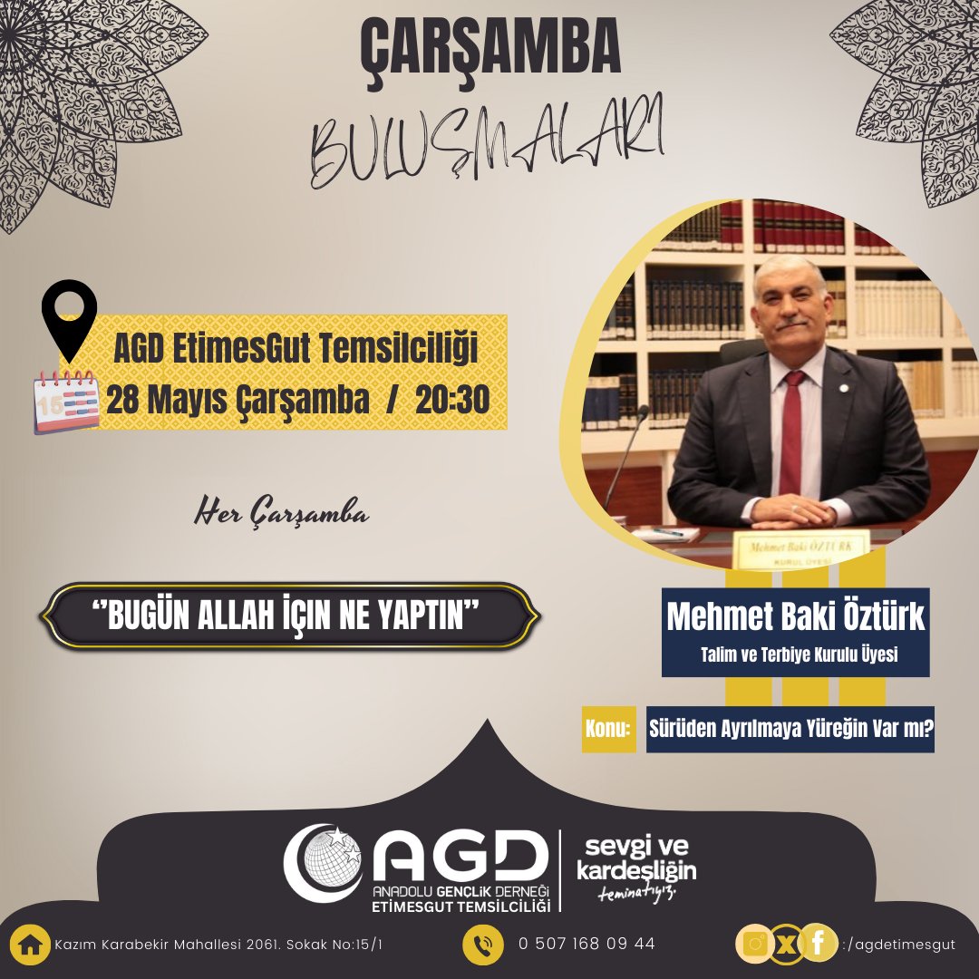 ÇARŞAMBA BULUŞMALARI 

Konuşmacı: Mehmet Baki Öztürk (Talim ve Terbiye Kurulu Üyesi)
Konu: "Sürüden Ayrılmaya Yüreğin Var mı?”

📅 28 MAYIS 2025 Çarşamba
⏰ 20:30
📍 AGD Etimesgut Temsilciliği - İstasyon Cad. Albaraka Türk Üstü (Kazım Karabekir Mahallesi 2061. Sokak No:15/1).