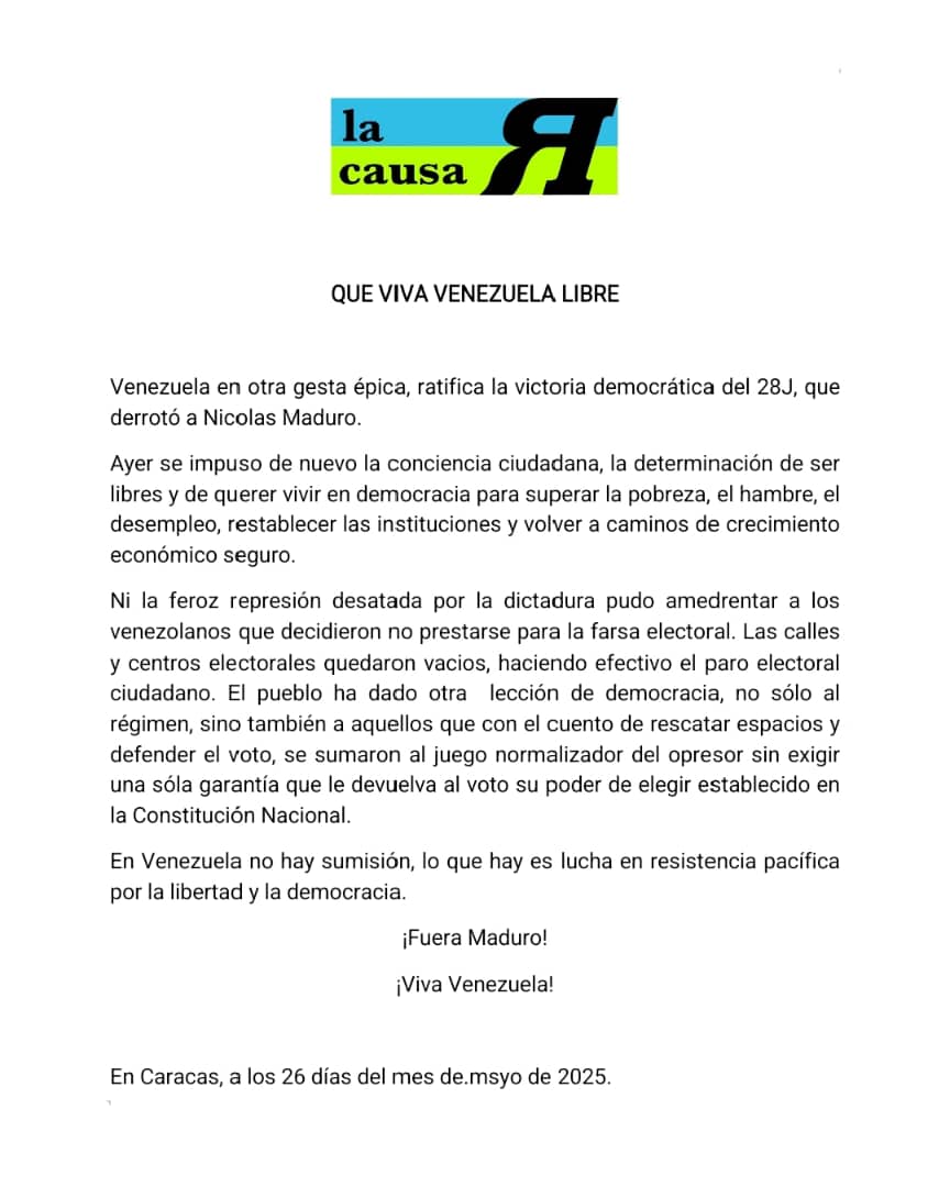 COMUNICADO DE LA CAUSA R

QUE VIVA VENEZUELA LIBRE

Venezuela en otra gesta épica, ratifica la victoria democrática del 28J, que derrotó a Nicolas Maduro.
Ayer se impuso de nuevo la conciencia ciudadana, la determinación de ser libres y de querer vivir en democracia para superar