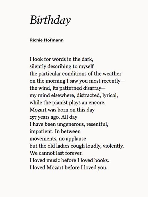 Sam Waller (@waller42998) on Twitter photo Today is Richie Hofmann's birthday, and here is his poem Birthday.
I loved Mozart before I loved you. <a href="/RichieHof/">Richie Hofmann</a> Today is Richie Hofmann's birthday, and here is his poem Birthday.
I loved Mozart before I loved you. <a href="/RichieHof/">Richie Hofmann</a>