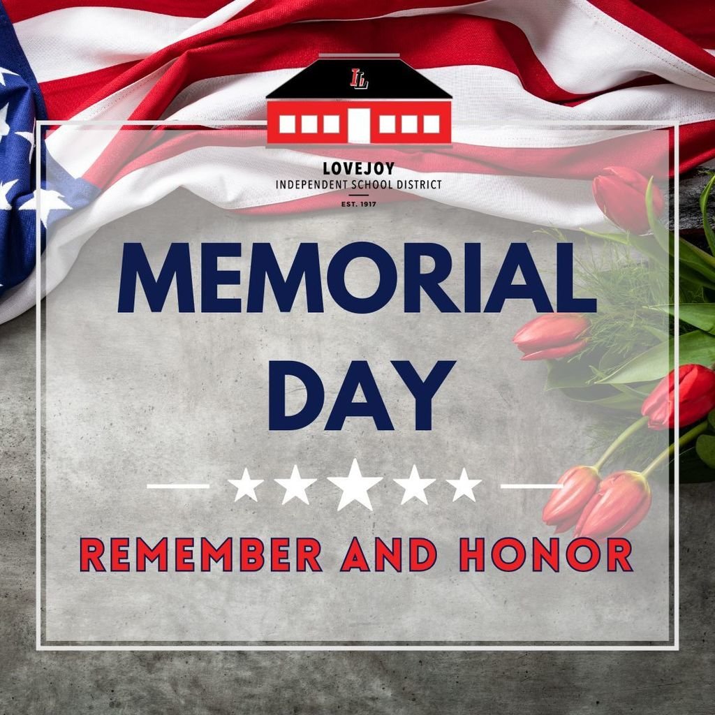 Lovejoy ISD offices are closed today in recognition of Memorial Day and in remembrance of the service men and women who gave the ultimate sacrifice.