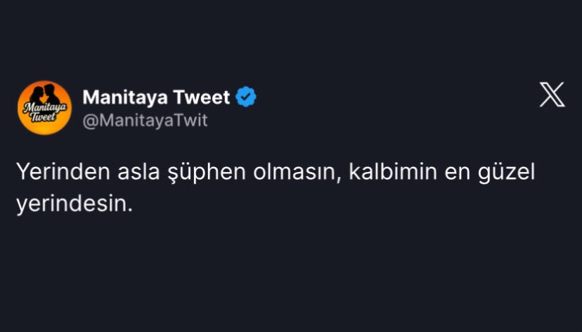 Yerinden asla şüphen olmasın çünkü sen kalbimin en güzel yerindesin..