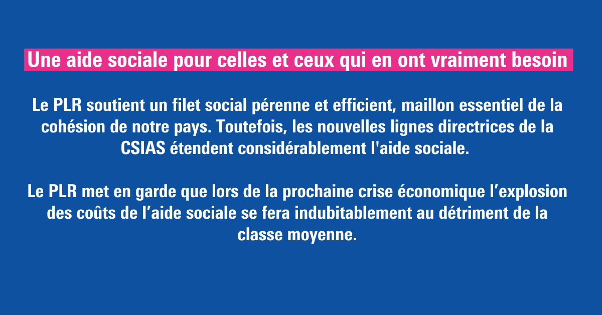 Le PLR a toujours soutenu une aide sociale ayant pour mission de soutenir les personnes en situation de détresse. Or, l'aide sociale fait actuellement l'objet d'une extension conséquente et l'État finance désormais les clubs de boxe et des cours de piano.

Le PLR demande que