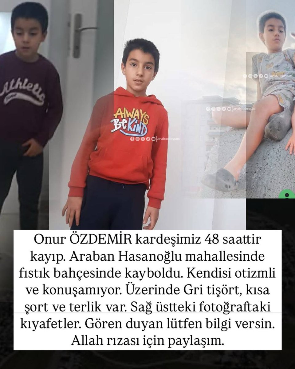 Onur’umuz için alan tarama çalışmaları devam etmektedir. Lütfen paylaşalım gören duyan bilgi versin. El birliği ile bulacağız inşallah.

Sağ üstteki fotoğrafta giydiği elbiseler üzerinde. Kendisi otizmli.

<a href="/GundemiAntep27/">Antep Gündemi</a> <a href="/orhanuslu27/">Orhan Uslu</a> <a href="/muhendisyenn/">mühendisyen</a> <a href="/gantepvaliligi/">Gaziantep Valiliği</a>