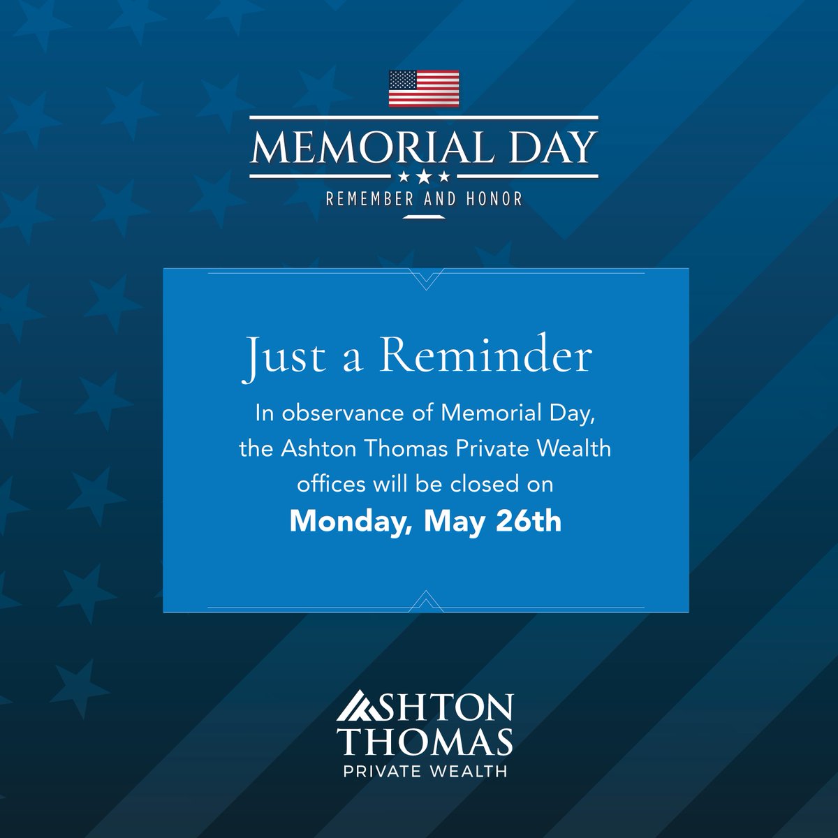 In observance of Memorial Day, the Ashton Thomas Private Wealth offices will be closed on Monday, May 26. We would like to honor the brave men and women who have served our country. As we gather with loved ones, let's remember their legacy and express our gratitude.

Our offices