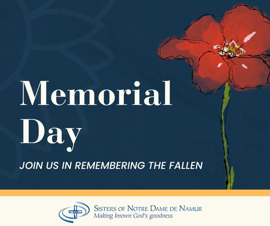 Today is Memorial Day. Join us in prayerful remembrance for all those who have lost their lives in service to their country.

#MemorialDay #MakingKnownGodsGoodness #SNDdeN #SistersofNotreDamedeNamur
