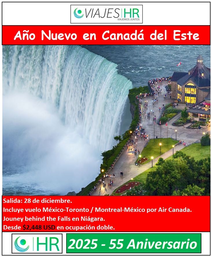 ‘Año Nuevo en Canadá del Este’. Date el gusto de pasar el Año Nuevo en el país de la ‘hoja de maple’ visitando sus principales ciudades y admirando su atracción natural por excelencia: Las Cataratas del Niágara.

VIAJES HR
¡Viajemos Juntos!
