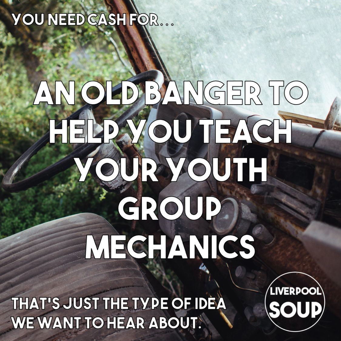 You need cash for...

An old banger to help you teach your youth group mechanics 🚗 🛠️ 💪 

That's just the type of idea we want to hear about!

Apply now 👉 👉 👉  linktr.ee/LiverpoolSOUP

Applications to pitch are open until Thurs 29th May, 11:59pm
