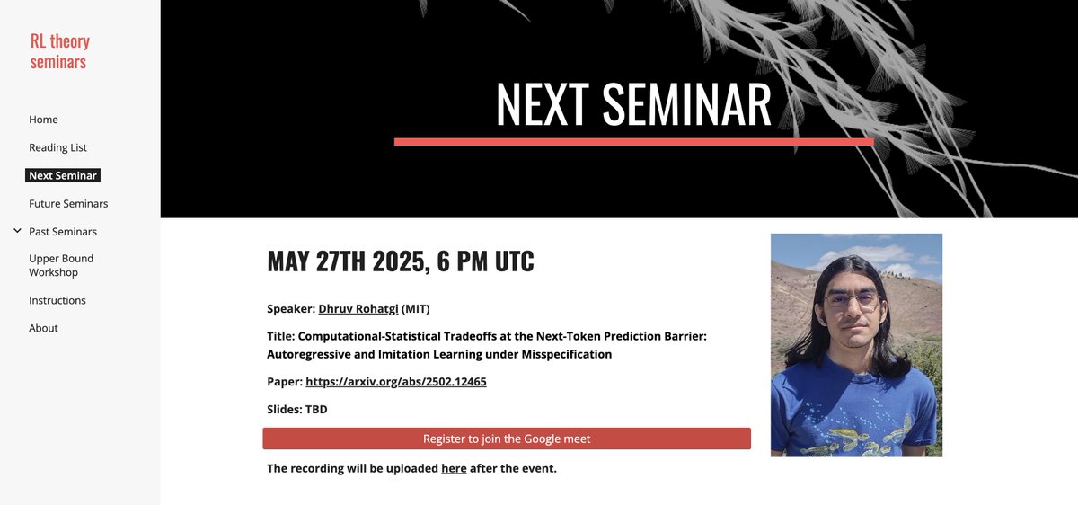 Dylan Foster π’ (@canondetortugas) on Twitter photo Dhruv Rohatgi will be giving a lecture on our recent work on comp-stat tradeoffs in next-token prediction at the RL Theory virtual seminar series (<a href="/RLtheory/">RL Theory Virtual Seminars</a>) tomorrow at 2pm EST! Should be a fun talk---come check it out!! Dhruv Rohatgi will be giving a lecture on our recent work on comp-stat tradeoffs in next-token prediction at the RL Theory virtual seminar series (<a href="/RLtheory/">RL Theory Virtual Seminars</a>) tomorrow at 2pm EST! Should be a fun talk---come check it out!!