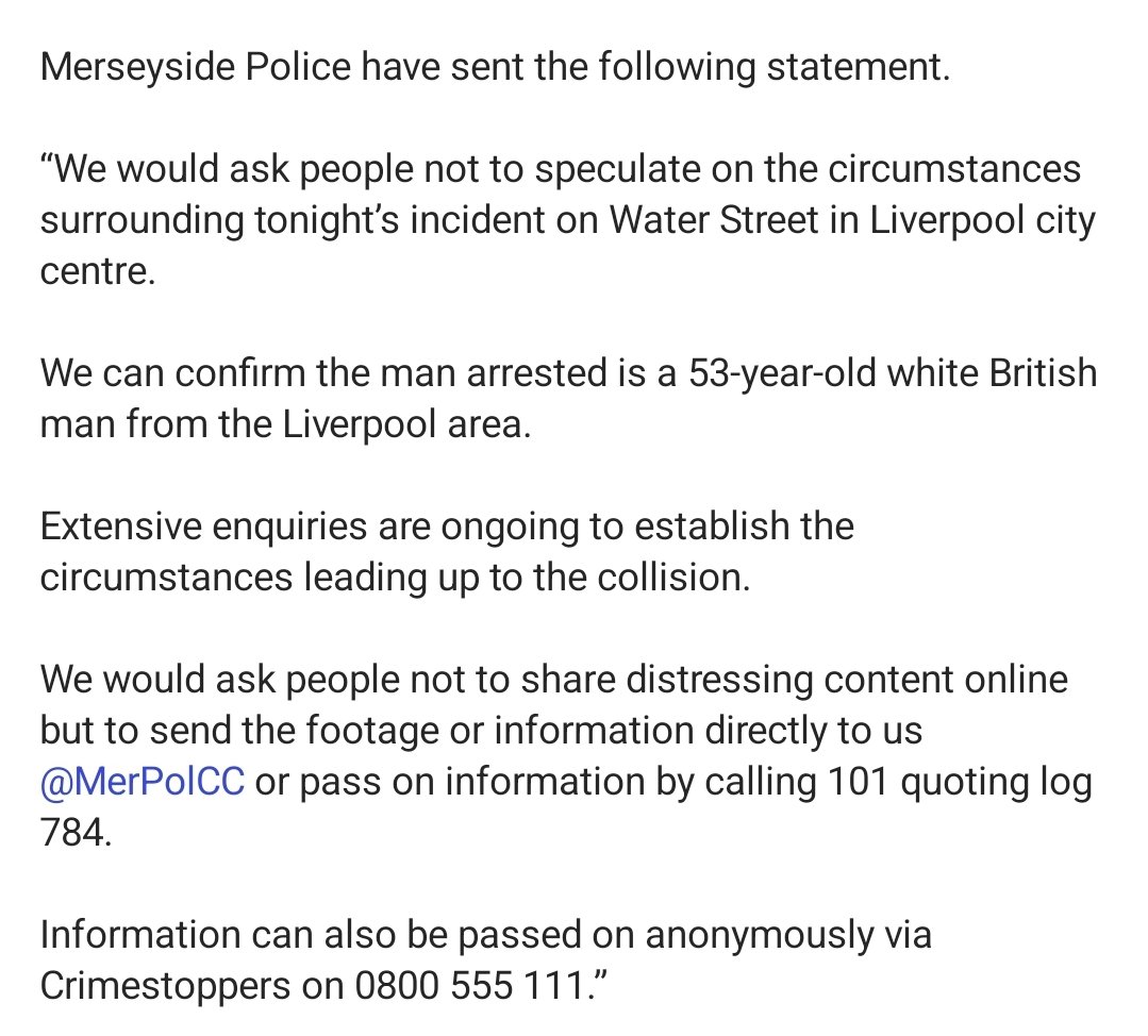 Our thoughts are with everyone injured &amp; impacted by the horrific incident during the LFC parade on Water Street.
Merseyside Police have confirmed they have arrested a 53year-old white British man from the Liverpool area. Enquiries are ongoing to establish the full circumstances
