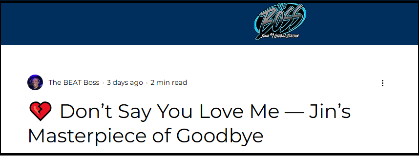 JinRadioTasks's tweet photo. 🗳️BOSS GLOBAL RADIO 🇺🇸
@BossGlobalRadio
Jin’s #Dont_Say_You_Love_Me is more than a song — it’s a masterpiece of goodbye 💔
RT + tag a friend who needs to read this.
🔗https://t.co/mRlch0ihPD
#TheBeatBoss
#Dont_Say_You_Love_Me #Jin_Echo
#JIN #SEOKJIN #ECHO_JIN
#DontSayYouLoveMe
#DSYLMNo1Spotify
#JinNo1Spotify #방탄소년단진