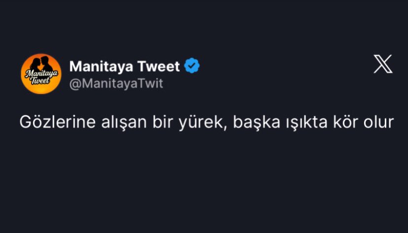 Gözlerine alışan yürek başka ışıkta kör olur.
