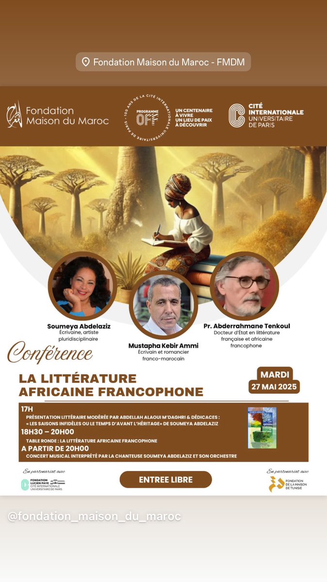 📚✨ À l’occasion du Centenaire de la Cité Internationale Universitaire de Paris, la Fondation Maison du Maroc a le plaisir de vous inviter à une table ronde exceptionnelle sur le thème « Littérature africaine francophone ».

📅 Mardi 27 mai 2025
🕔 A partir de 17h00