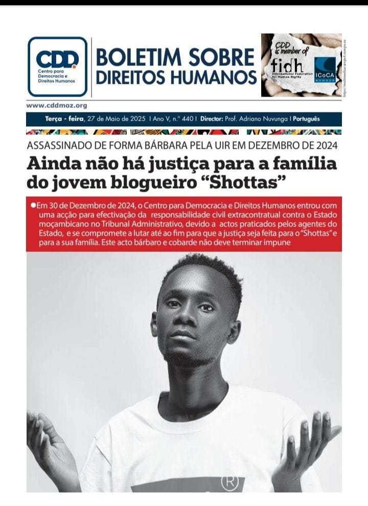 CDD - Centro para Democracia e Direitos Humanos (@cdd_moz) on Twitter photo ASSASSINADO DE FORMA BÁRBARA PELA UIR EM DEZEMBRO DE 2024
Ainda não há justiça para a família do jovem blogueiro “Shottas”
Unidade de Intervenção Rápida (UIR), uma especialidade da Polícia
Eis aqui a publicação completa: cddmoz.org/wp-content/upl…
<a href="/adriano_nuvunga/">Prof. Adriano Nuvunga</a> ASSASSINADO DE FORMA BÁRBARA PELA UIR EM DEZEMBRO DE 2024
Ainda não há justiça para a família do jovem blogueiro “Shottas”
Unidade de Intervenção Rápida (UIR), uma especialidade da Polícia
Eis aqui a publicação completa: cddmoz.org/wp-content/upl…
<a href="/adriano_nuvunga/">Prof. Adriano Nuvunga</a>