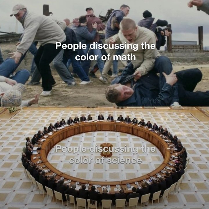 randomDeitie's tweet photo. Math is obviously red. Unless you’re one of those blue-math people…"
Meanwhile, science folks be like: “Let’s form a committee.”
#math #MathMemes #STEMHumor #ColorDebate #MathVsScience #RelatableMemes #NerdHumor https://t.co/TmhB0enlX3