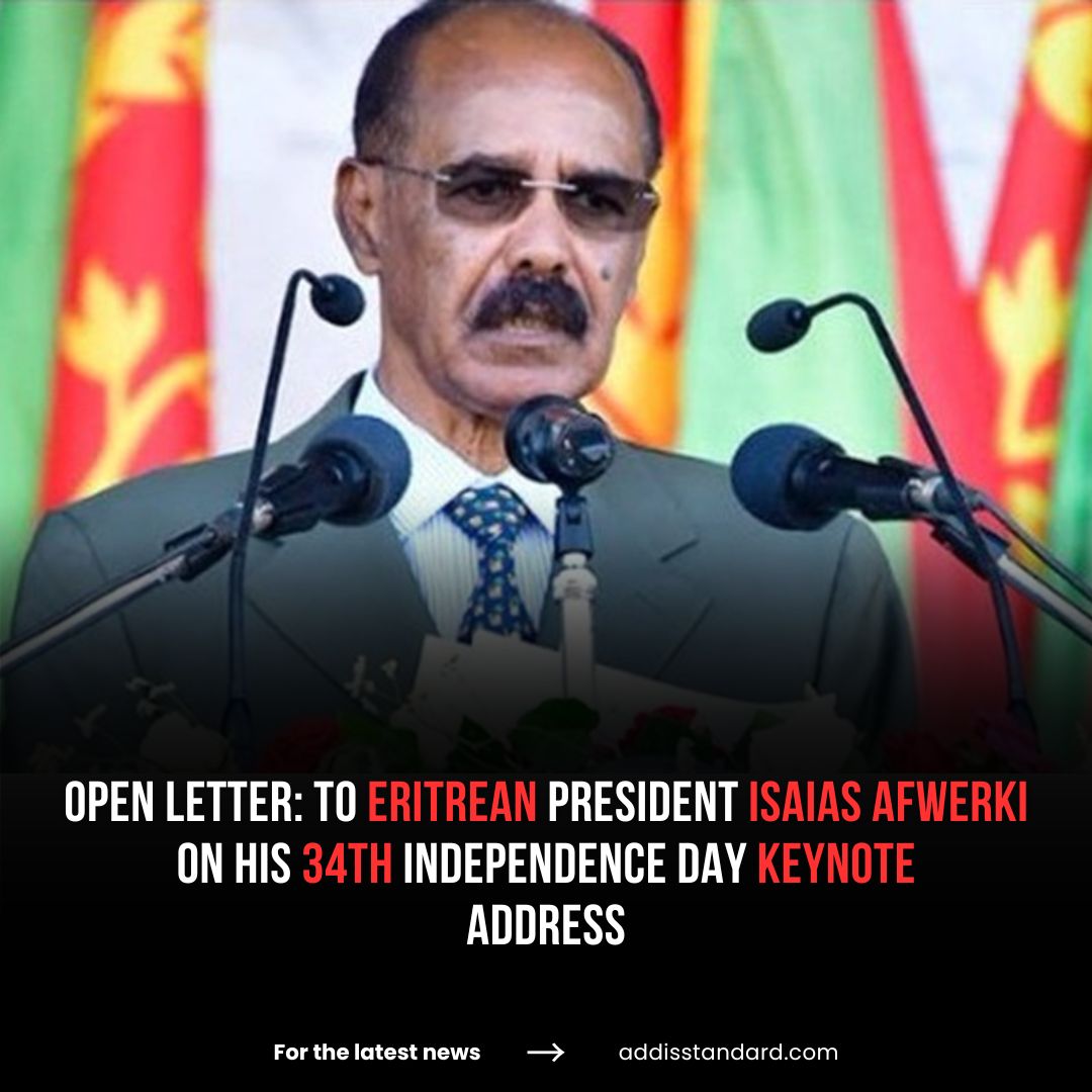 #Open_Letter: To #Eritrean President Isaias Afwerki on His 34th Independence Day Keynote Address

In this open letter to Eritrean President Isaias Afwerki, Dr. Mebratu Kelecha—an #Ethiopian and independent scholar based in the United States — offers both congratulations on