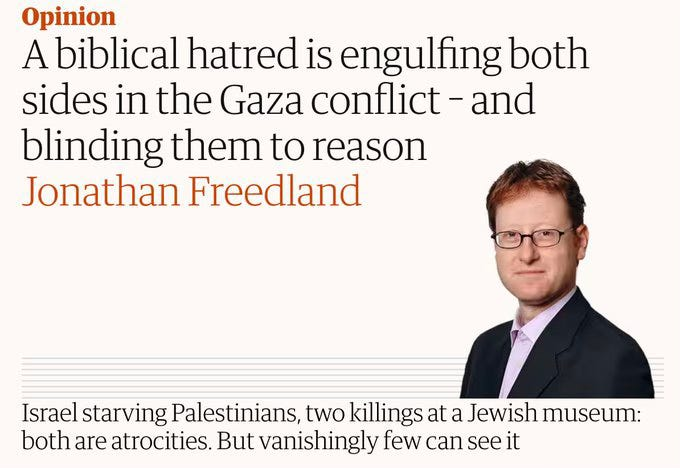 Ben voyons.

"Israël qui affame les Palestiniens, 2 personnes assassinées dans un musée juif : les deux actes sont des atrocités."

Gaza par le constamment inadéquat "The Guardian".