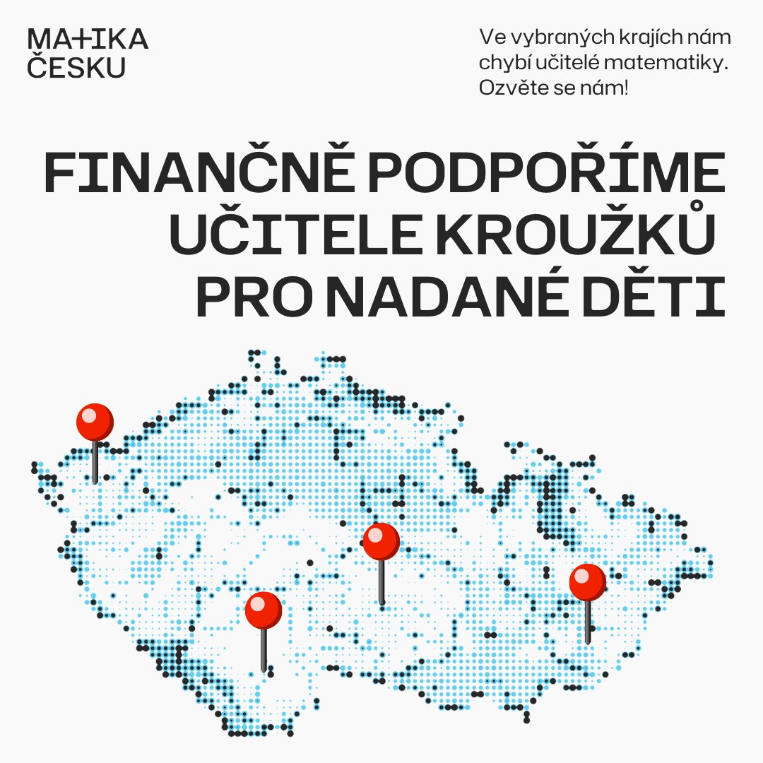 Hledáme učitele posledních pár učitelů matematiky pro náš pilotní projekt Kroužky Matika Česku ze 4 krajů (viz mapka). Chceme Vám pomoci podpořit nadané děti ve vašem okolí, aby se věnovaly svému talentu. Pojďte do toho s námi!

Více informací: matikacesku.typeform.com/krouzky-info