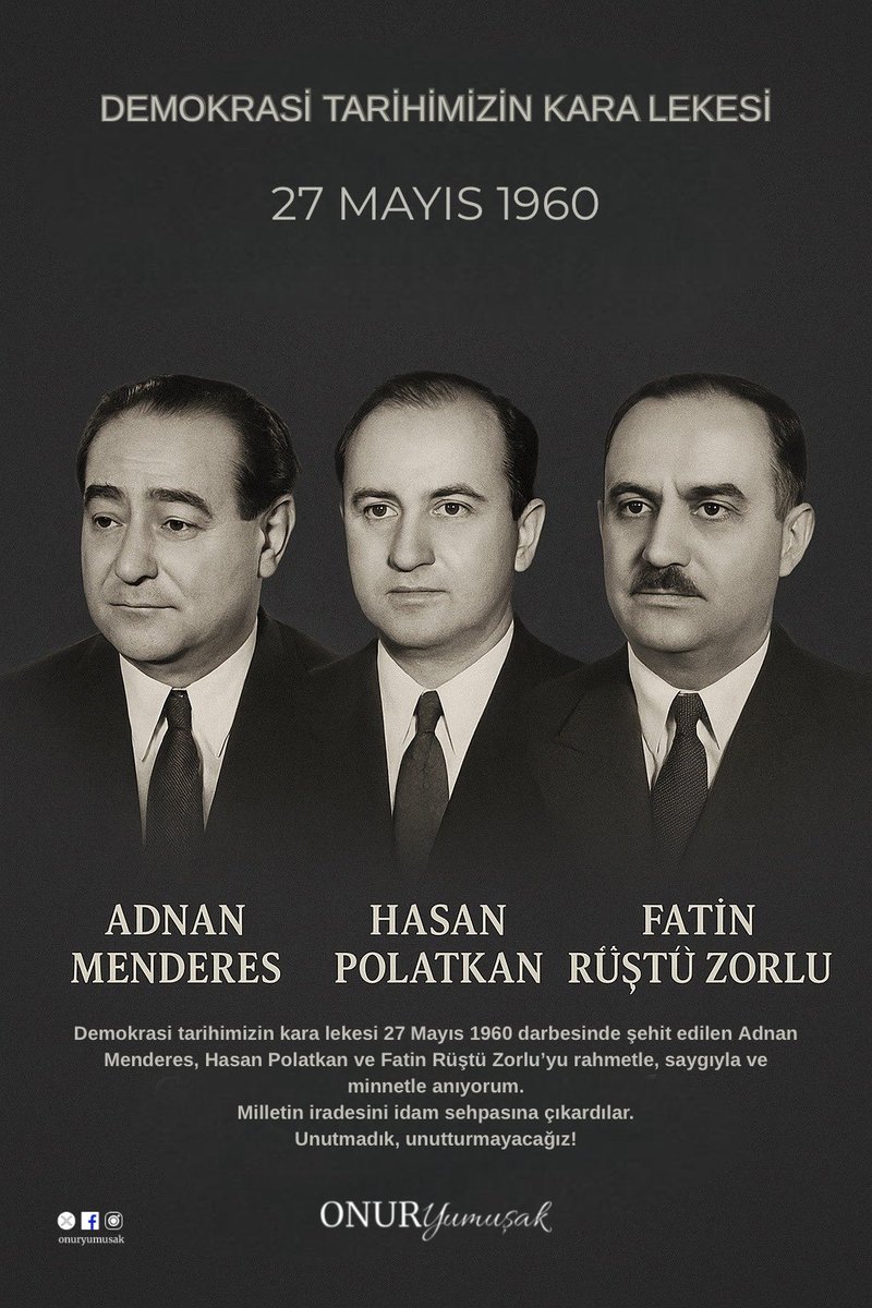 Demokrasi tarihimizin kara lekesi 27 Mayıs 1960 darbesinde şehit edilen Adnan Menderes, Hasan Polatkan ve Fatin Rüştü Zorlu’yu rahmetle, saygıyla ve minnetle anıyorum.
Milletin iradesini idam sehpasına çıkardılar.
Unutmadık, unutturmayacağız! #27mayıs