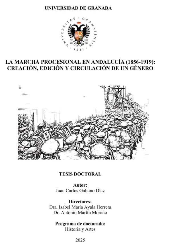 El próximo jueves, 29 de mayo de 2025 a las 11:00 tendrá lugar en el Aula García Lorca de la Facultad de Filosofía y Letras la defensa de la tesis doctoral "LA MARCHA PROCESIONAL EN ANDALUCÍA (1856-1919): CREACIÓN, EDICIÓN Y CIRCULACIÓN DE UN GÉNERO"