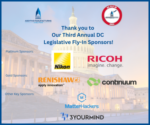 Thank you to our sponsors which made the Third Annual DC Legislative Fly-In possible.  

<a href="/AdditiveManufa4/">Additive Manufacturing Coalition</a> <a href="/NikonUSA/">NikonUSA</a> <a href="/RicohTweets/">Ricoh USA</a> @renishawplc <a href="/MatterHackers/">MatterHackers</a> <a href="/3yourmind/">3YOURMIND</a> #continuumpowders
#2025dcflyin #2026dcflyin #additivemanufacturing #3dprinting