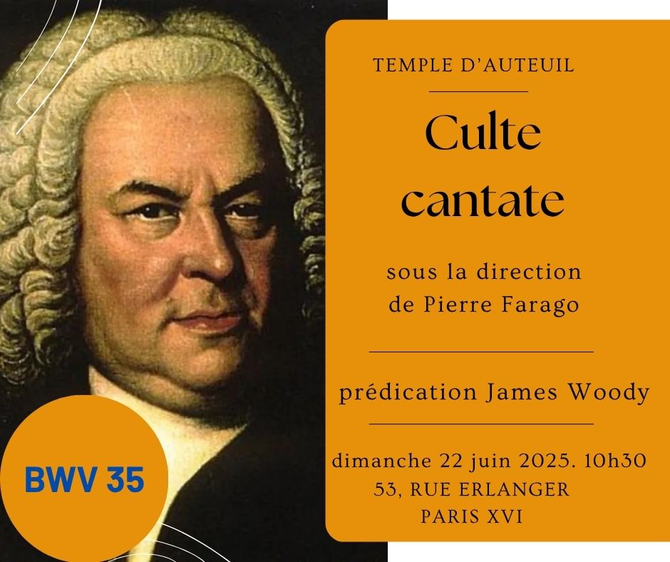 Un culte dont la liturgie sera la cantate BWV 35, préparé par notre organiste Pierre Farago, avec une vingtaine de musiciens. Dimanche 22 juin à 10h30 au temple d'Auteuil, 53 rue Erlanger, Paris XVI.
Prédication par James Woody