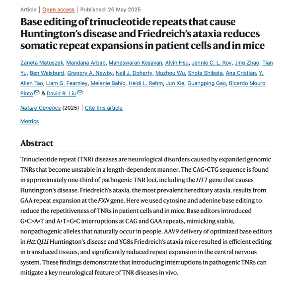 David R. Liu (@davidrliu) on Twitter photo In <a href="/NatureGenet/">Nature Genetics</a> we report that base editing of trinucleotide repeats (TNRs) reduces somatic repeat expansions in Huntington’s disease (HD) and Friedreich’s ataxia (FRDA)—in patient-derived cells and in vivo—a collaboration with the Mouro Pinto lab.
drive.google.com/file/d/1on7kdy…
1/14 In <a href="/NatureGenet/">Nature Genetics</a> we report that base editing of trinucleotide repeats (TNRs) reduces somatic repeat expansions in Huntington’s disease (HD) and Friedreich’s ataxia (FRDA)—in patient-derived cells and in vivo—a collaboration with the Mouro Pinto lab.
drive.google.com/file/d/1on7kdy…
1/14