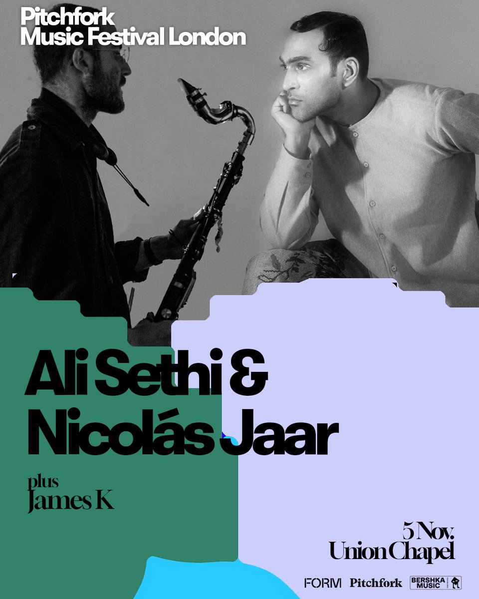 Wednesday 5 November

Union Chapel, London

Ali Sethi &amp; Nicolas Jaar
James K

Full details at pitchforklondon.com