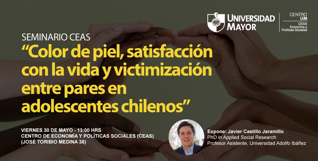CEASumayor's tweet image. Te invitamos a nuestro próximo seminario CEAS, el viernes 30 de mayo a las 13:00 hrs José Toribio Medina 38.
Javier Castillo, PhD in Applied Social Research presentará su trabajo: “Color de piel, satisfacción con la vida y victimización entre pares en adolescentes chilenos”