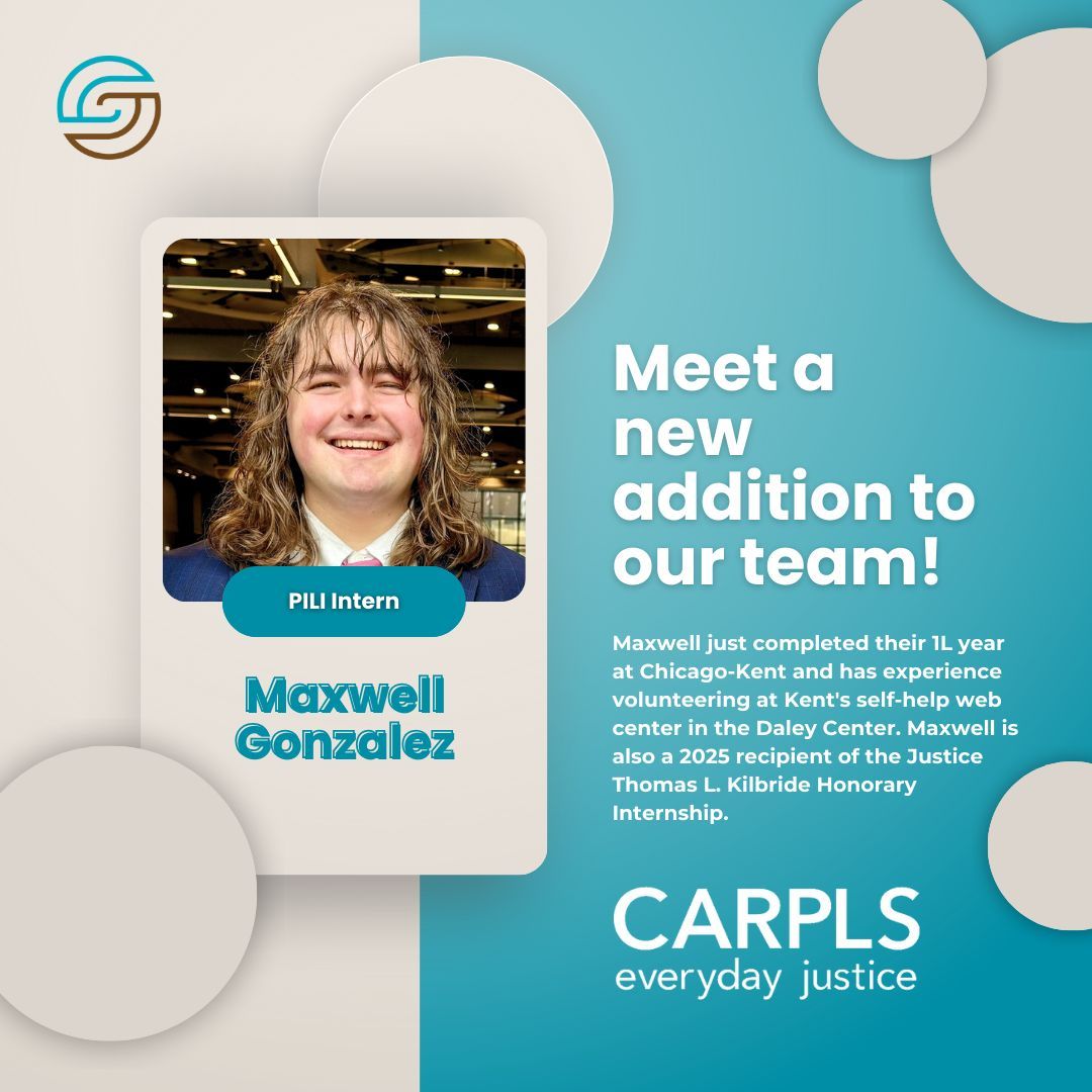 Meet Maxwell Gonzalez, one of the newest PILI interns to join the CARPLS team!

Maxwell just completed their 1L year at Chicago-Kent and has experience volunteering at Kent's self-help web center in the Daley Center. 

We’re proud to welcome Maxwell to CARPLS!
