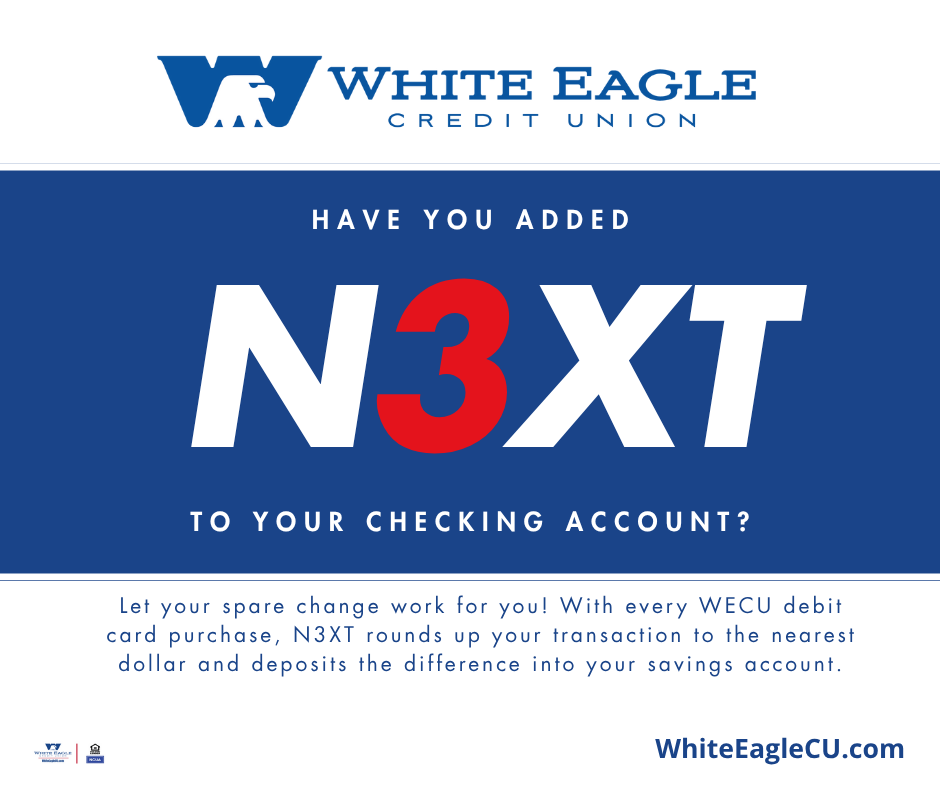 N3XT is the easiest way to save without even thinking about it! Every time you use your WECU debit card, your purchase rounds up to the nearest dollar—and the difference goes straight into your savings.
Start saving with every swipe today!