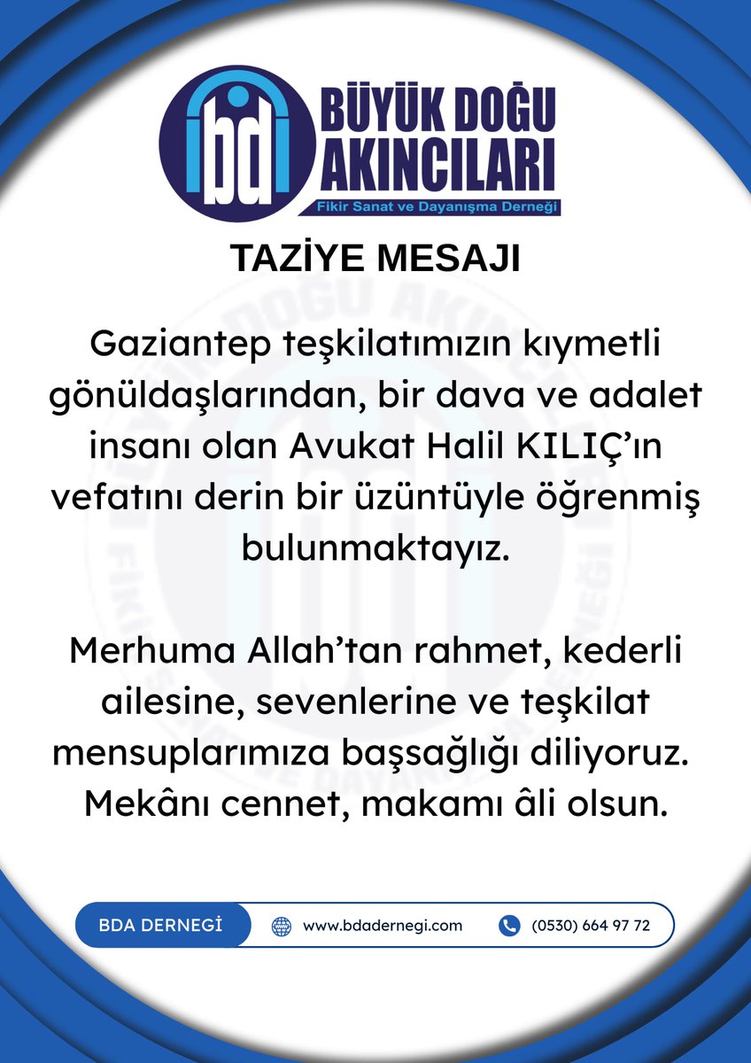 TAZİYE MESAJI 

İnna lillâhi ve inna ileyhi raciun. 

Gaziantep teşkilatımızın kıymetli gönüldaşlarından, bir dava ve adalet insanı olan Avukat Halil KILIÇ’ın vefatını derin bir üzüntüyle öğrenmiş bulunmaktayız.

Merhuma Allah’tan rahmet, kederli ailesine, sevenlerine ve teşkilat