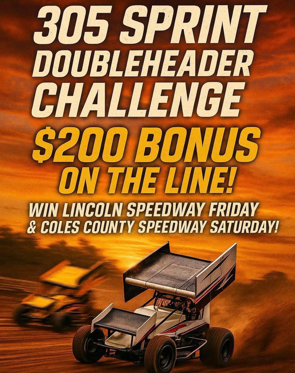DOUBLE UP FOR A BONUS! A $200 Bonus is on the line this weekend for 305 Sprint drivers!
Win Friday night at <a href="/LincolnILSpdwy/">Lincoln Speedway</a> AND Saturday at <a href="/colescush/">Coles County Speedway</a> County Speedway and the cash is yours!