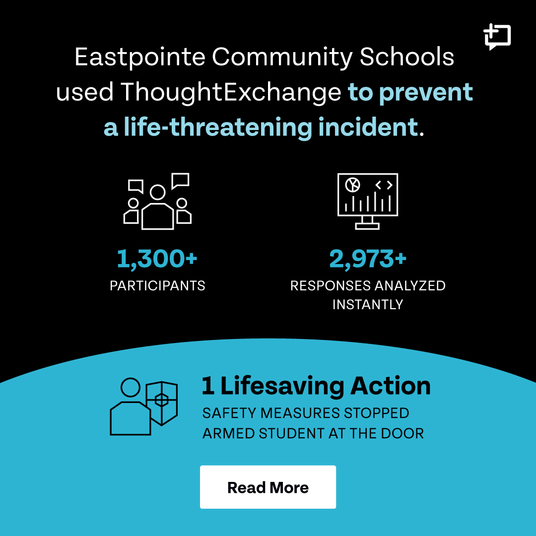 ThoughtExchange (@thoughtxchng) on Twitter photo You don’t need a big team to make big decisions—just the right insight.
<a href="/EastpointeCS/">Eastpointe Community Schools</a> used ThoughtExchange to uncover safety risks & take life-saving action.
đź’¬1,300+ voices
đź§ Instant insights
âś…Safer schools
Read the full story:
đź”—tinyurl.com/ydd4ckv5
#SchoolSafety You don’t need a big team to make big decisions—just the right insight.
<a href="/EastpointeCS/">Eastpointe Community Schools</a> used ThoughtExchange to uncover safety risks & take life-saving action.
đź’¬1,300+ voices
đź§ Instant insights
âś…Safer schools
Read the full story:
đź”—tinyurl.com/ydd4ckv5
#SchoolSafety
