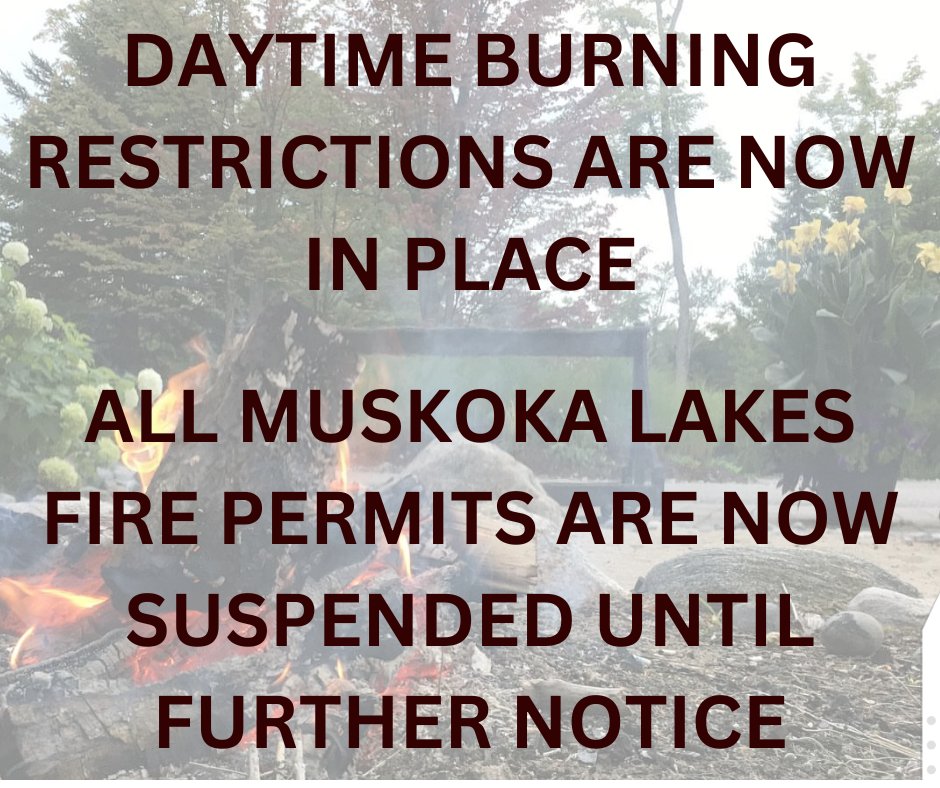 Effective immediately, all Township of Muskoka Lakes Open Air Burning Permits are suspended until further notice.  Daytime Burning is Prohibited.  Evening Fires from 7 pm until 7 am the following morning are permitted.