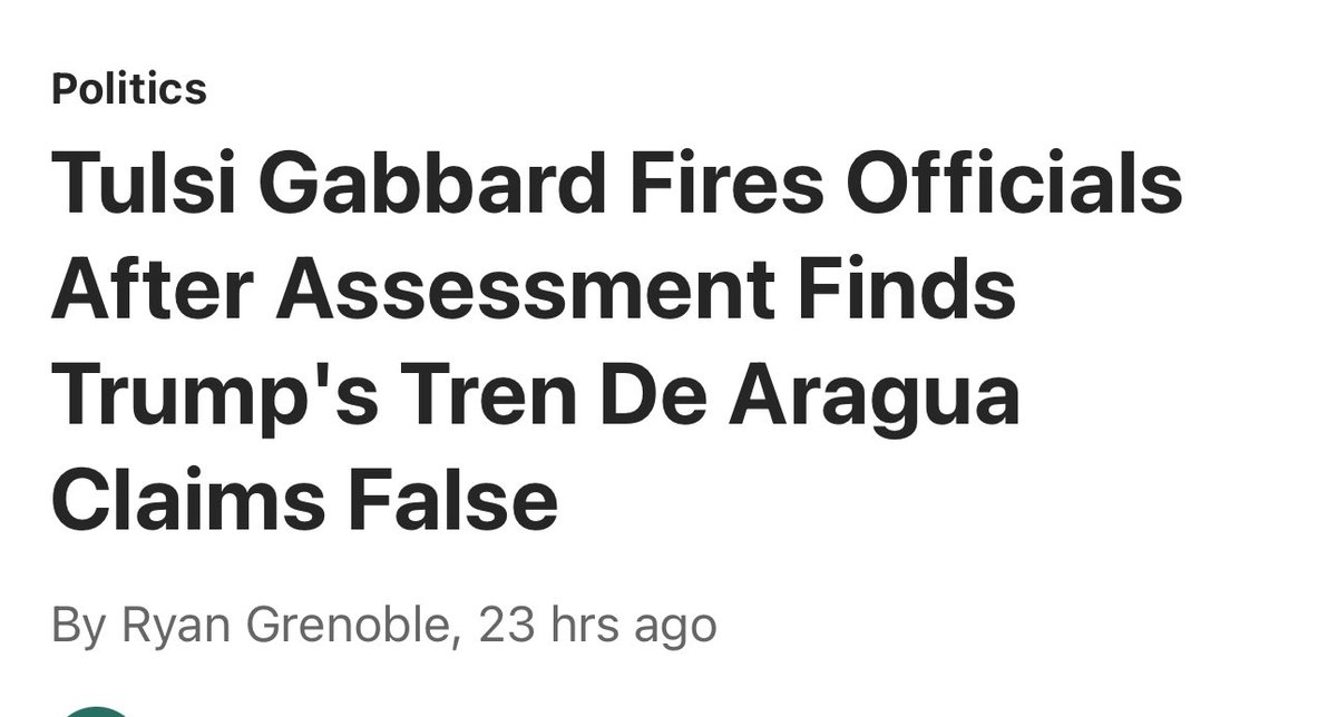 “National Intelligence Director Tulsi Gabbard fired two senior officials at the National Intelligence Council after it released a report concluding the Venezuelan government is unlikely to be directing the activities of Tren de Aragua.”

People are losing their jobs because