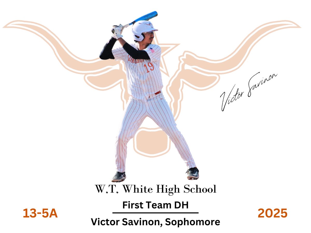 District 13-5A
1ST TEAM DH
<a href="/VictorASavinon/">victor savinon</a> 

<a href="/WTWHighSchool/">WT White High School</a> <a href="/WTWLonghorns/">W.T. White Longhorns Athletics</a> <a href="/ClubWtw/">WTW Longhorns Booster Club</a> <a href="/dallasathletics/">Dallas ISD Athletics</a>