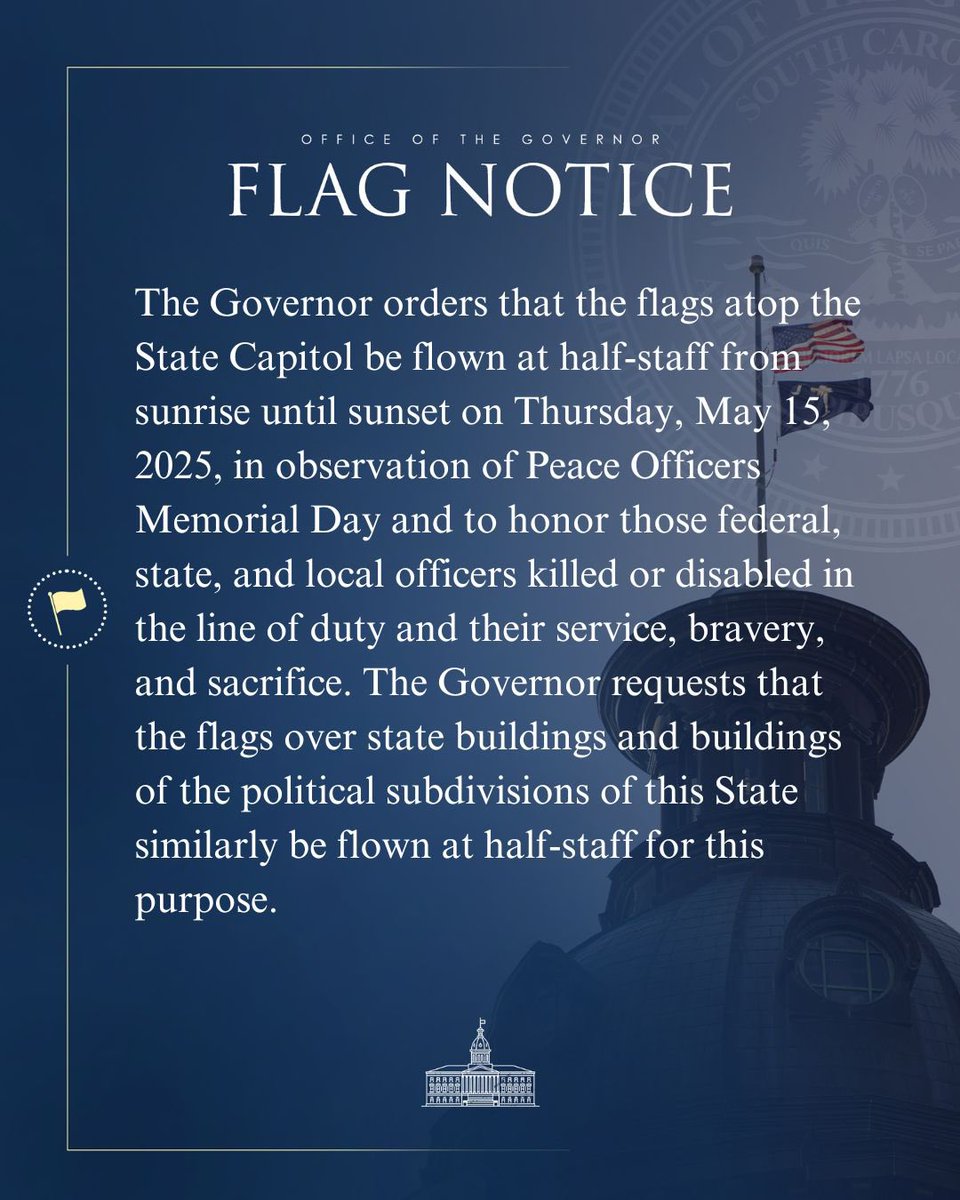 scgovernorpress's tweet image. The Governor directs that the flags atop the State Capitol, state buildings and buildings of the political subdivisions be flown at half-staff from sunrise until sunset on Thursday, May 15, 2025, in observation of Peace Officers Memorial Day.