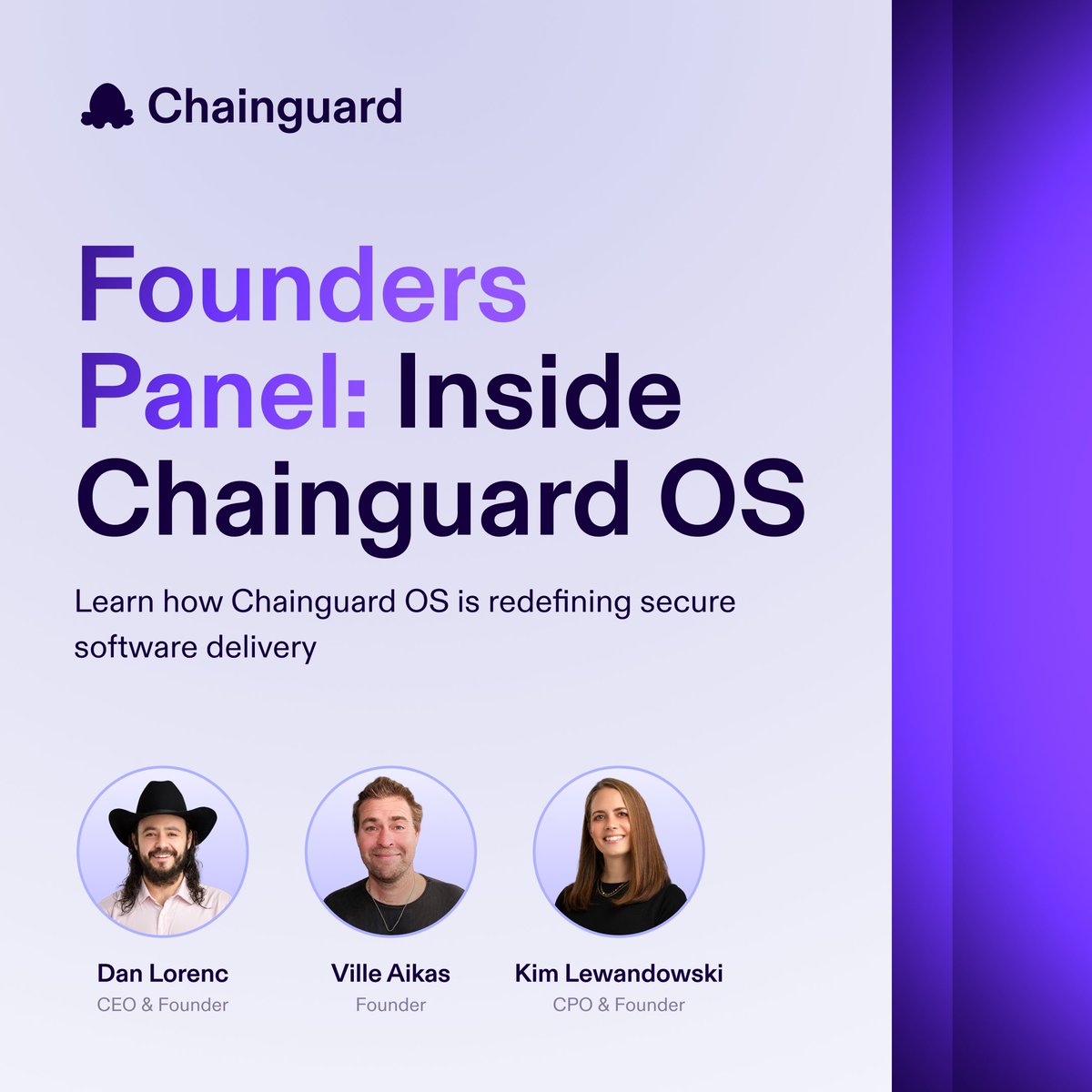 chainguard_dev's tweet photo. Curious to learn more about Chainguard OS? 🧠 

Join Chainguard founders @lorenc_dan, @kimsterv, and @AikasVille on June 4 at 12:00 pm ET for a live panel discussion.

We'll cover:

🔒 How Chainguard OS delivers immutable, vulnerability-free artifacts
🚚 How customers are shipping faster and patching less
🛰️ What this means for the future of secure open source infrastructure

Sign up now: https://t.co/JAgWhfPxa8