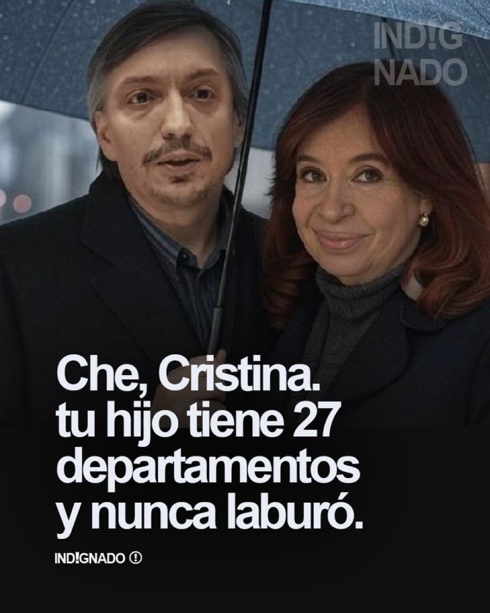indignadoxd's tweet image. Che, Cristina. Tu hijo tiene 27 departamentos y nunca laburó.