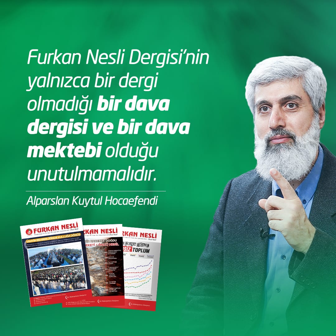 Furkan Nesli Dergisi'nin yalnızca bir dergi olmadığı bir dava dergisi ve bir dava mektebi olduğu unutulmamalıdır.
Alparslan Kuytul Hocaefendi 
FurkanNesli 15Yıl
#FurkanNesliOkuyorum