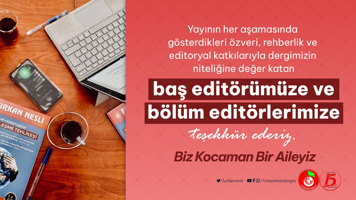 Yayının her aşamasında gösterdikleri özveri, rehberlik ve editoryal katkılarıyla dergimizin niteliğine değer katan baş editörümüze ve bölüm editörlerimize teşekkür ederiz.

BİZ KOCAMAN BİR AİLEYİZ!

FurkanNesli 15Yıl
#FurkanNesliOkuyorum