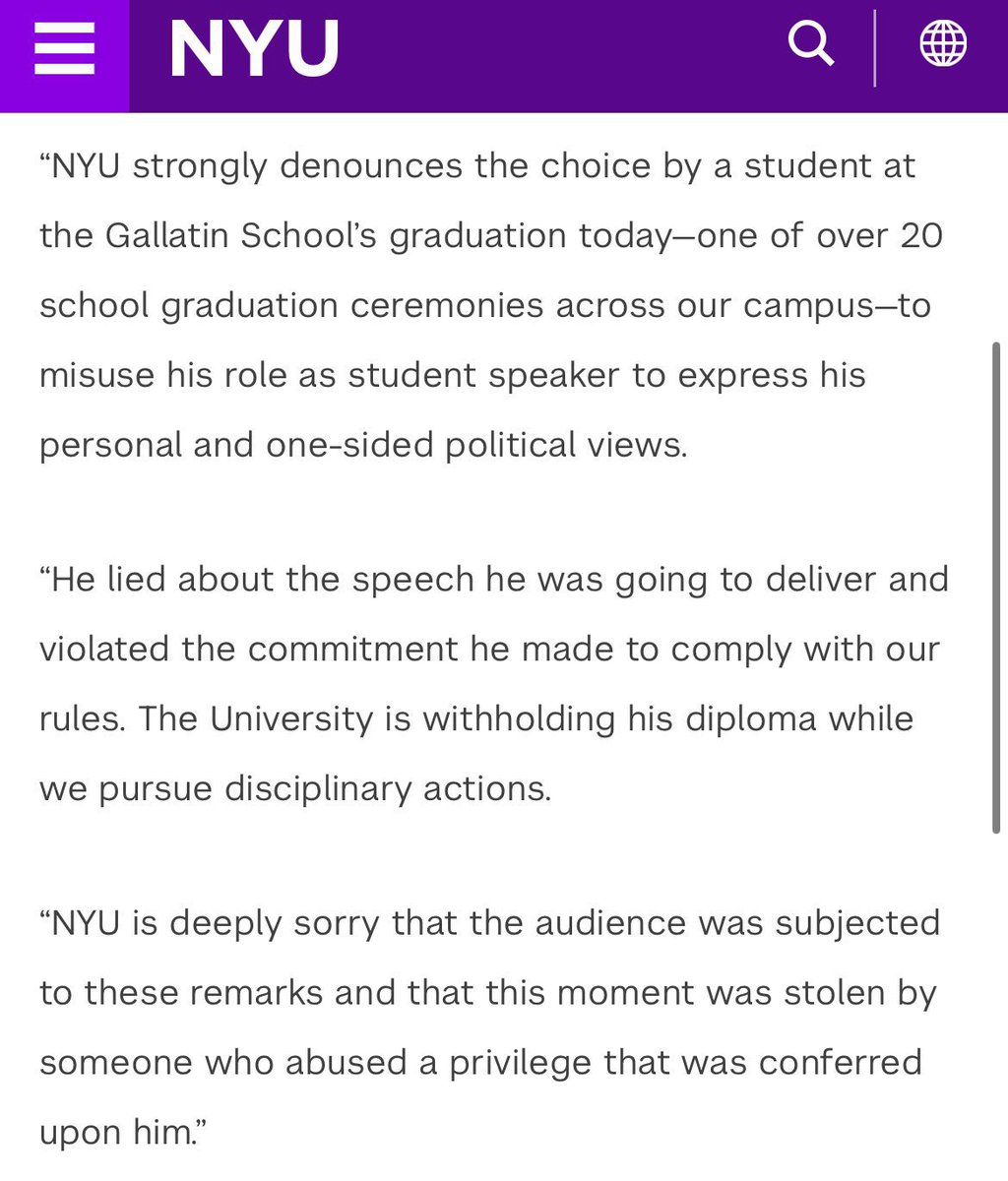 A student addressed the genocide in Gza during his graduation speech. In response, NYU is withholding his diploma and said in a statement that it "is deeply sorry that the audience was subjected to these remarks..." (!!!!!!)

Let that sink in.