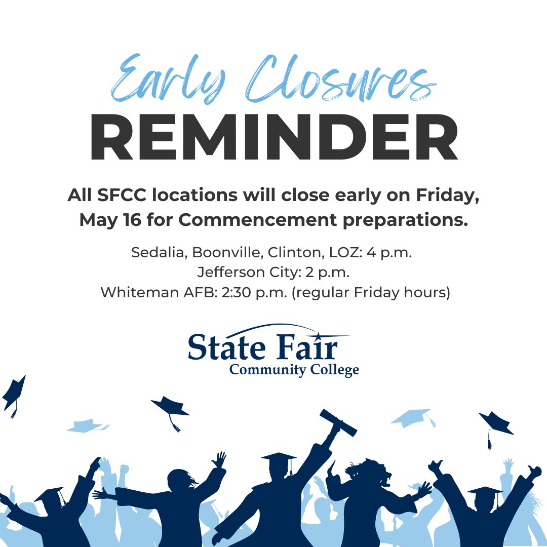🎓 Heads-up! All SFCC locations will close early on Friday, May 16 for Commencement preparations.

 🕓 Sedalia, Boonville, Clinton, LOZ: 4 p.m. 
 🕑 Jefferson City: 2 p.m. 
 🕝 Whiteman AFB: 2:30 p.m. (regular Friday hours)

🎉 Ceremony starts at 6 p.m. at the Missouri State