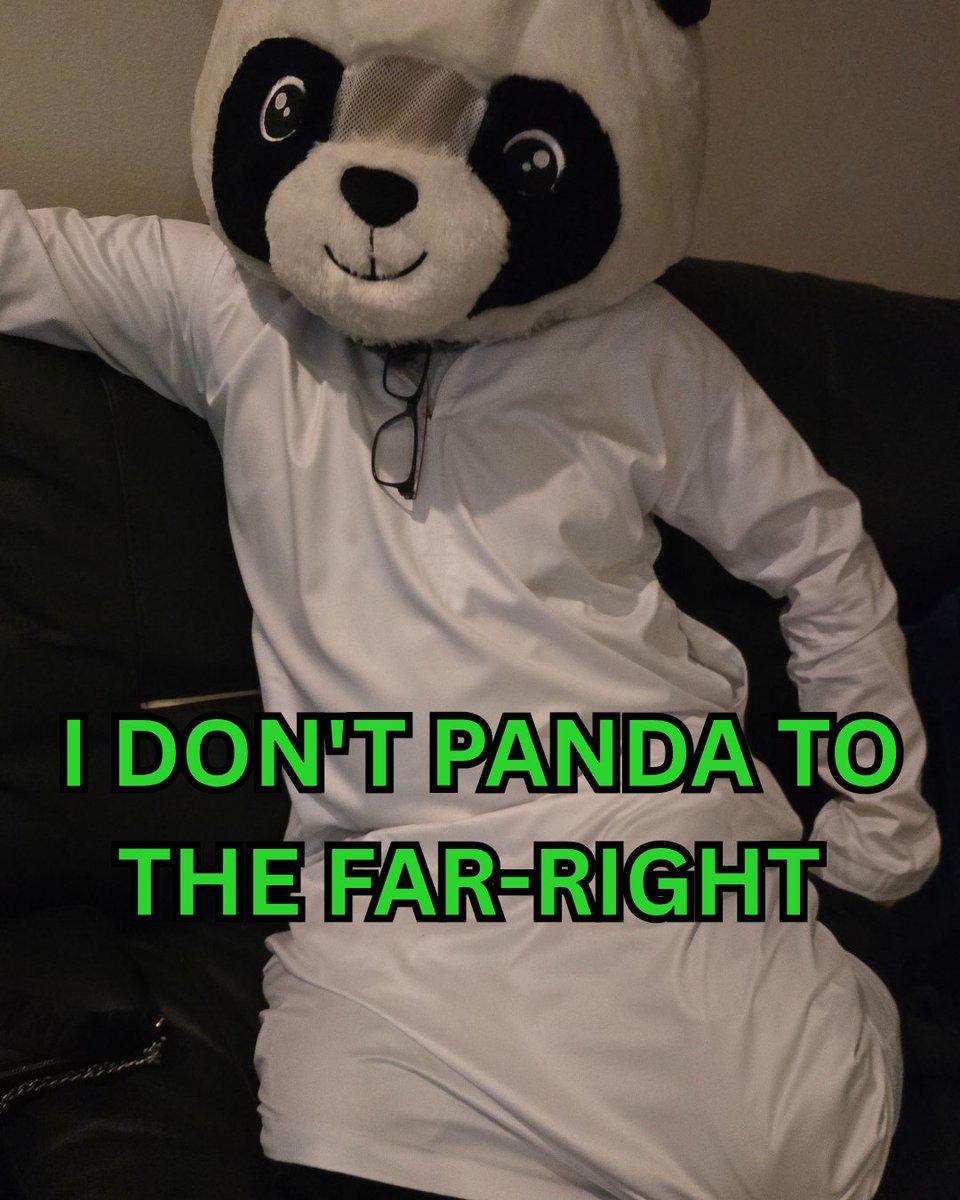 Get your Panda heads out and say it with me
 "I won't ever Panda to the far-right"