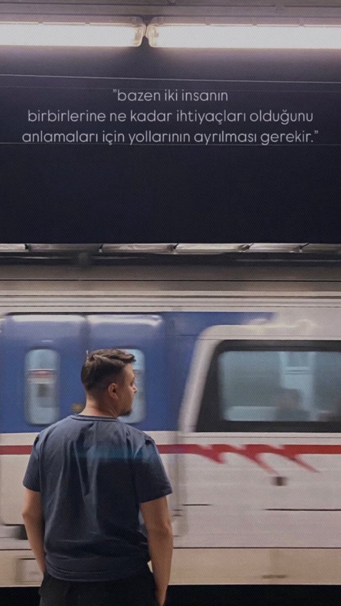 “Bazen iki insanın birbirlerine ne kadar ihtiyaçları olduğunu anlamaları için yollarının ayrılması gerekir”